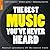 The Best Music You've Never...