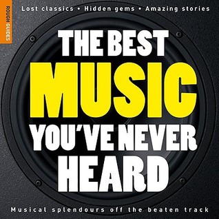 The Best Music You've Never Heard (Rough Guide Reference)