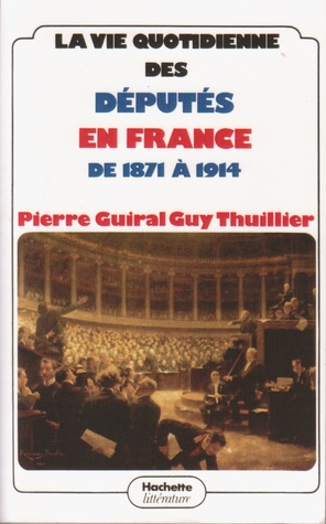 La vie quotidienne des députés en France de 1871 à 1914 (Paperback)