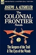 The Colonial Frontier Novels 2: The Keepers of the Trail / The Eyes of the Woods