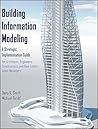 Building Information Modeling: A Strategic Implementation Guide for Architects, Engineers, Constructors, and Real Estate Asset Managers