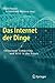 Das Internet der Dinge: Ubiquitous Computing und RFID in der Praxis: Visionen, Technologien, Anwendungen, Handlungsanleitungen (German Edition)