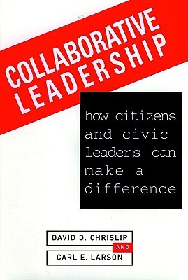 Collaborative Leadership: How Citizens and Civic Leaders Can Make a Difference (Jossey-Bass Leadership Series)