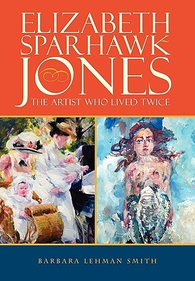 Elizabeth Sparhawk-Jones: The Artist Who Lived Twice (Hardcover)