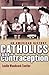 Catholics and Contraception...