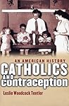 Catholics and Contraception by Leslie Woodcock Tentler