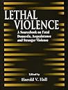 Lethal Violence: A Sourcebook on Fatal Domestic, Acquaintance, and Stranger Aggression