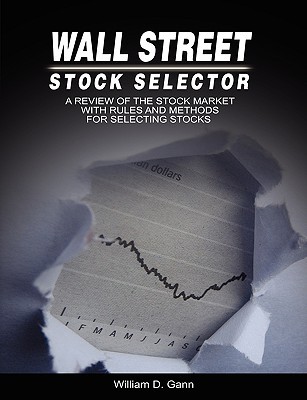 Wall Street Stock Selector: A Review of the Stock Market with Rules and Methods for Selecting Stocks (Paperback)