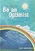 Learn to Be an Optimist : Visualise Your Way to Success, Find Lifelong Confidence and Happiness, Discover Self-Belief