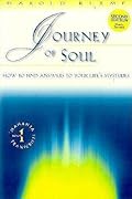 Journey of Soul: How to Find Answers to Your Life's Mysteries