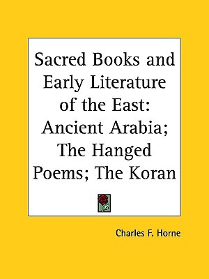 Sacred Books and Early Literature of the East, Vol. 5: Ancient Arabia; The Hanged Poems; The Koran (Paperback)