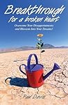 Breakthrough for a Broken Heart: Overcome Your Disappointments and Blossom into Your Dreams!