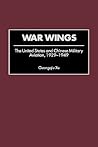 War Wings: The United States and Chinese Military Aviation, 1929-1949 (Contributions in Military Studies)