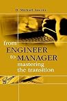 From Engineer to Manager Mastering the Transition (Artech House Technology Management and Professional Developm) From Engineer to Manager Mastering the Transition (Artech House Technology Management and Professional Developm)
