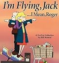 I'm Flying, Jack...I Mean, Roger: A FoxTrot Collection