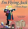 I'm Flying, Jack...I Mean, Roger: A FoxTrot Collection