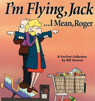 I'm Flying, Jack...I Mean, Roger: A FoxTrot Collection (Paperback)