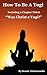 How To Be A Yogi, Including a Chapter Titled: "Was Christ a Yogi?"