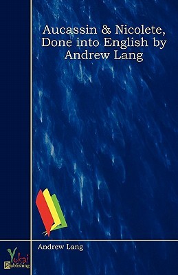 Aucassin & Nicolete, done into English by Andrew Lang