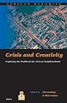 Crisis and Creativity: Exploring the Wealth of the African Neighbourhood (African Dynamics, 5)