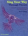Sing Your Way Through Theory by Kris Adams | Vocal Music Theory Workbook for Contemporary Singers | Self Study Voice Training with Online Audio for Jazz Pop Rock Gospel and R and B Styles Guide Sing Your Way Through Theory by Kris Adams | Vocal Music Theory Workbook for Contemporary Singers | Self Study Voice Training with Online Audio for Jazz Pop Rock Gospel and R and B Styles Guide