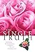 The Single Truth: Challenging the Misconceptions of Singleness with God's Consuming Truth