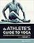 The Athlete's Guide to Yoga by Sage Rountree