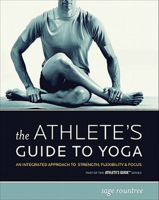 The Athlete's Guide to Yoga: An Integrated Approach to Strength, Flexibility, and Focus (Paperback)