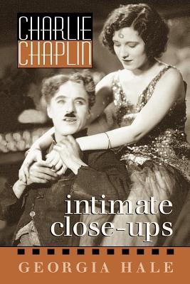 Charlie Chaplin: Intimate Close-Ups (The Scarecrow Filmmakers Series) (Volume 44)