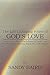 The Life Changing Power of God's Love: Learn how to live in the Fullness of God's Love Find Purpose & Meaning Break Free & Be Healed
