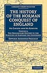 The History of the Norman Conquest of England: Its Causes and its Results, Volume 1