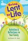 Bring Lent to Life by Kathleen M. Basi