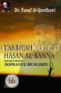 Tarbiyah Hasan Al-Banna dalam Jamaah Al-Ikhwan Al-Muslimun