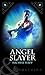 Angel Slayer (Of Angels and Demons #1)