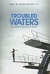 Troubled Waters: The Real New Testament Theology of Baptism Troubled Waters: The Real New Testament Theology of Baptism