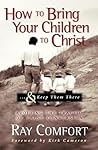 How to Bring Your Children to Christ... & Keep Them There: Avoiding the Tragedy of False Conversion