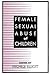 Female Sexual Abuse of Chil...