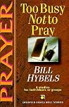 Prayer: Too Busy Not to Pray (Christian Basics Bible Studies) Prayer: Too Busy Not to Pray (Christian Basics Bible Studies)
