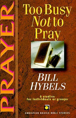 Prayer: Too Busy Not to Pray (Christian Basics Bible Studies)