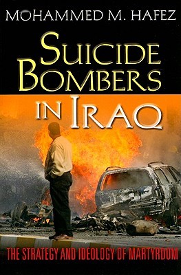 Suicide Bombers in Iraq: The Strategy and Ideology of Martyrdom (Paperback)