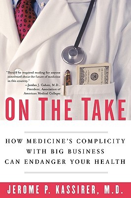 On the Take: How Medicine's Complicity with Big Business Can Endanger Your Health (Paperback)