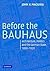 Before the Bauhaus: Architecture, Politics, and the German State, 1890-1920 (Modern Architecture and Cultural Identity)