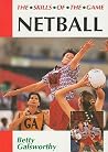Netball: The Skills of the Game Netball: The Skills of the Game