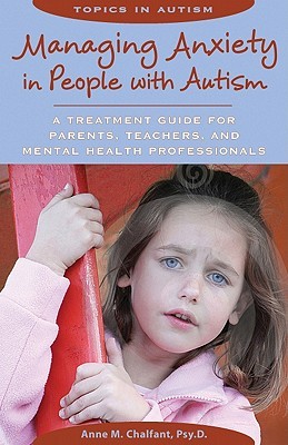 Managing Anxiety in People With Autism: A Treatment Guide for Parents, Teachers and Mental Health Professionals (Paperback)