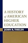 A History of American Higher Education by John R. Thelin