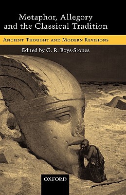 Metaphor, Allegory, and the Classical Tradition: Ancient Thought and Modern Revisions (Hardcover)
