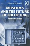 Museums and the Future of Collecting Museums and the Future of Collecting