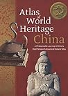 Atlas of World Heritage―China: A Photographic Journey of China’s Most Famous Cultural and Natural Sites