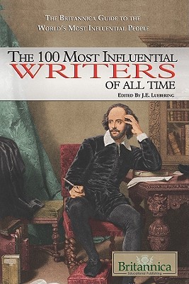 The 100 Most Influential Writers of All Time (The Britannica Guide to the World's Most Influential People)