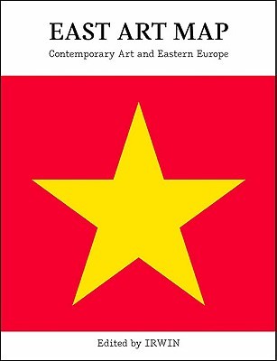 East Art Map: Contemporary Art and Eastern Europe (Mit Press)